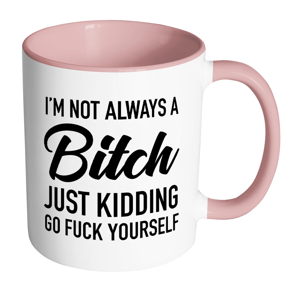 I'm Not Always a Bitch Mug PINK | Disrupted Industries