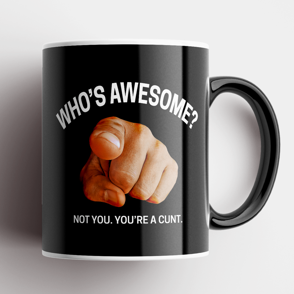 Disrupted Industries -  "Who's Awesome Not You. You're a Cunt" Mug