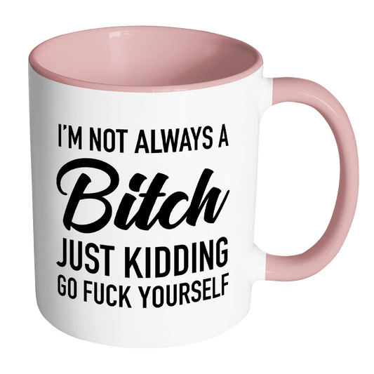 I'm Not Always a Bitch Mug PINK | Disrupted Industries